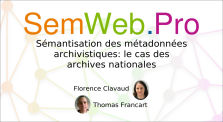 SemWeb.Pro 2020 - Sémantisation des métadonnées archivistiques by SemWeb.Pro